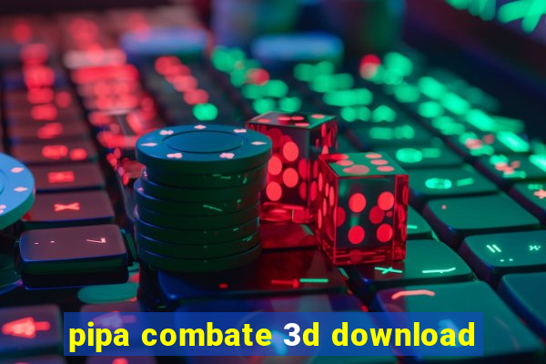 pipa combate 3d download