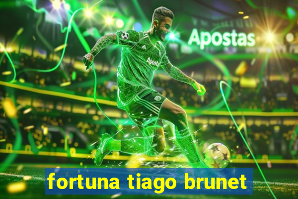 fortuna tiago brunet