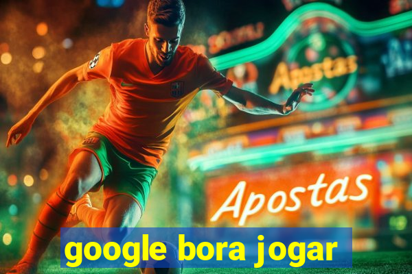 google bora jogar