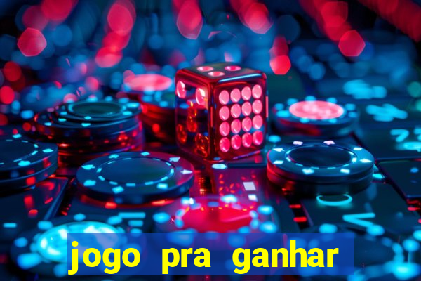 jogo pra ganhar dinheiro rapido