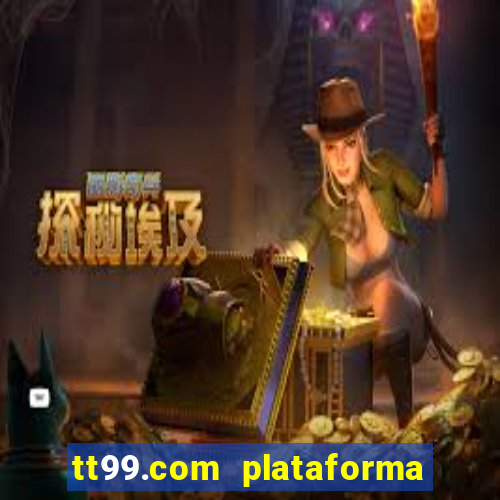 tt99.com plataforma de jogos