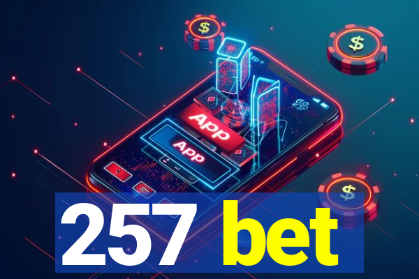 257 bet