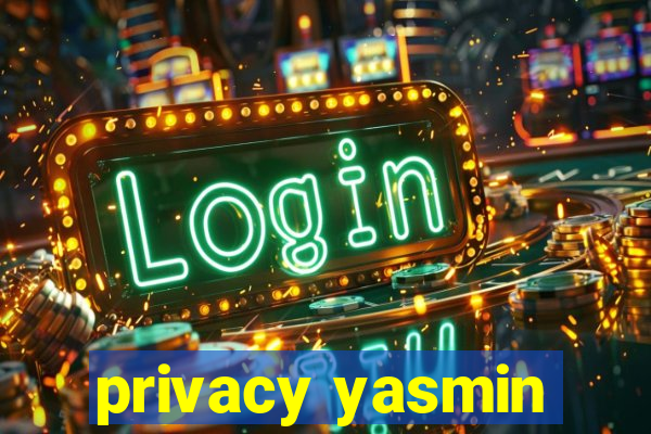 privacy yasmin