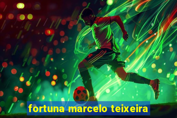 fortuna marcelo teixeira