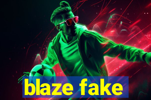 blaze fake