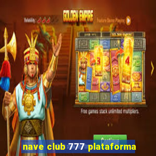 nave club 777 plataforma