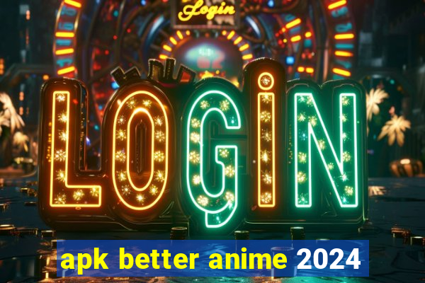 apk better anime 2024