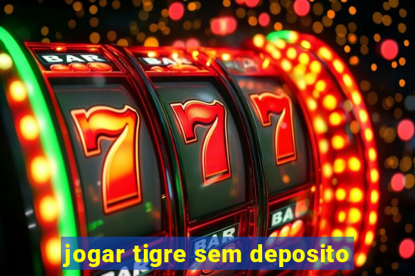 jogar tigre sem deposito