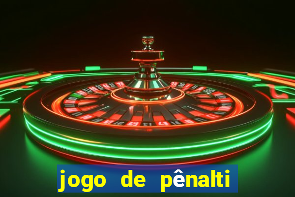 jogo de pênalti que ganha dinheiro