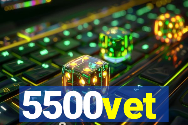 5500vet