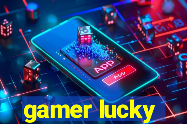 gamer lucky