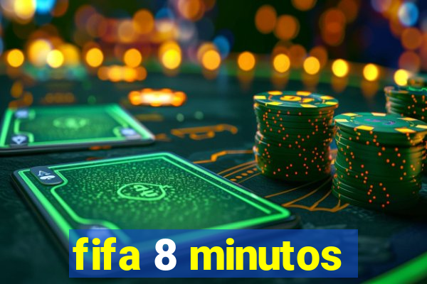 fifa 8 minutos