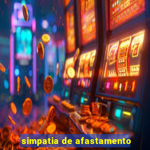 simpatia de afastamento