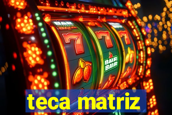 teca matriz