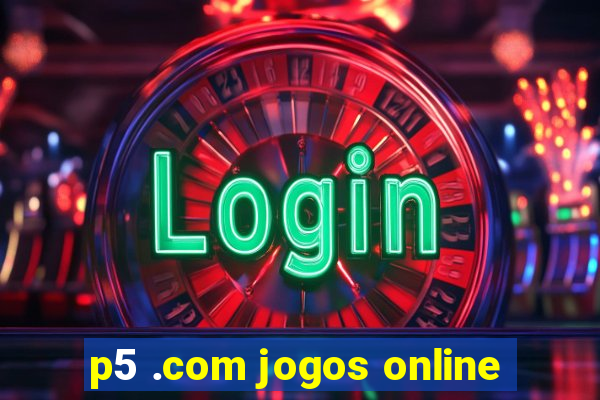 p5 .com jogos online