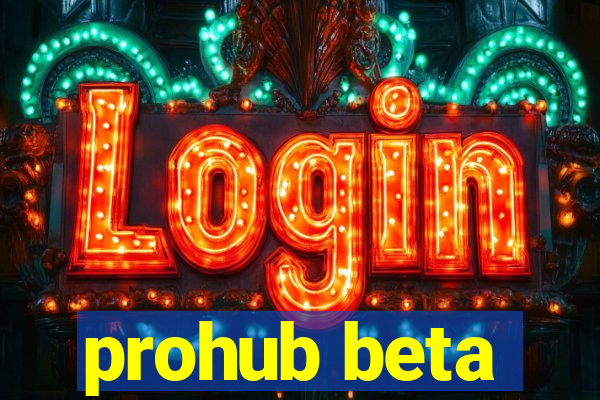 prohub beta