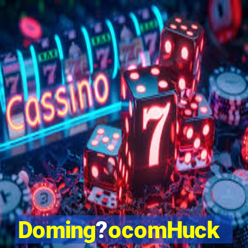 Doming?ocomHuck