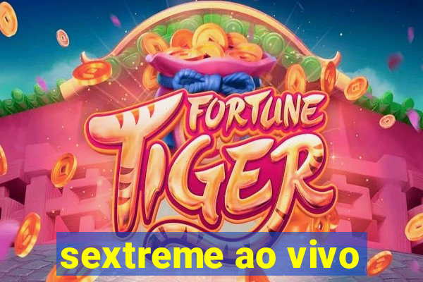 sextreme ao vivo