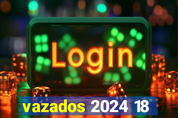 vazados 2024 18