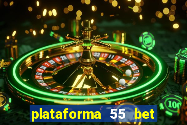 plataforma 55 bet é confiável