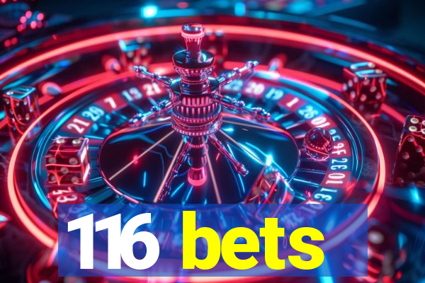 116 bets