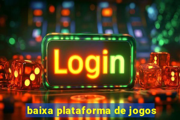 baixa plataforma de jogos