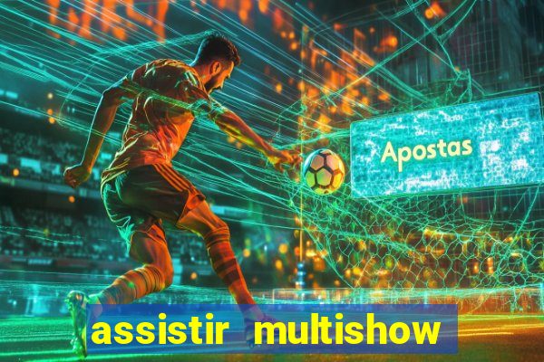 assistir multishow ao vivo grátis