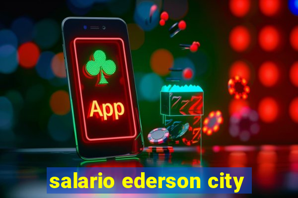 salario ederson city