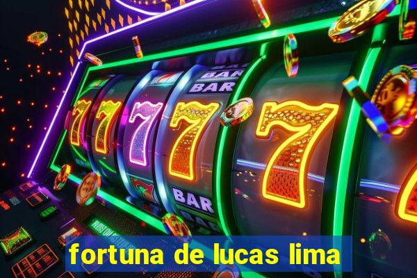 fortuna de lucas lima