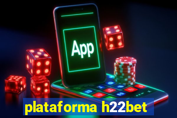 plataforma h22bet