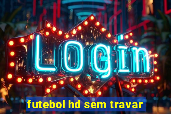 futebol hd sem travar