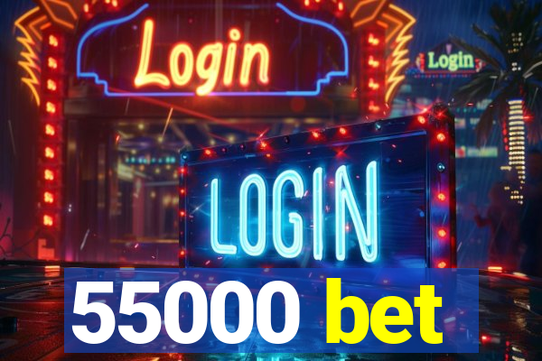 55000 bet