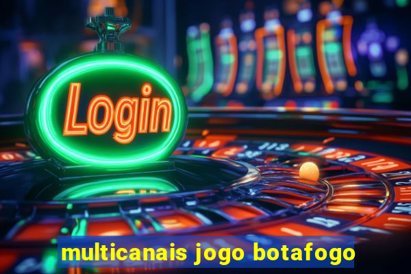 multicanais jogo botafogo