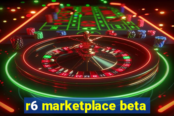 r6 marketplace beta