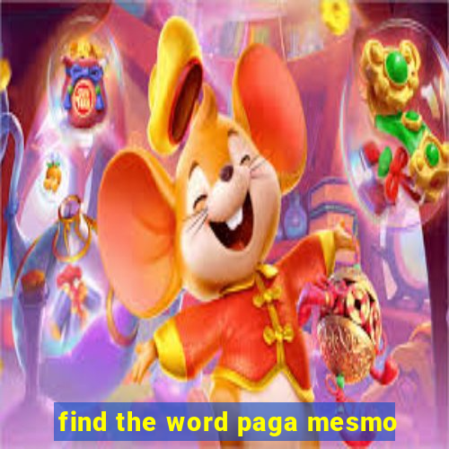 find the word paga mesmo