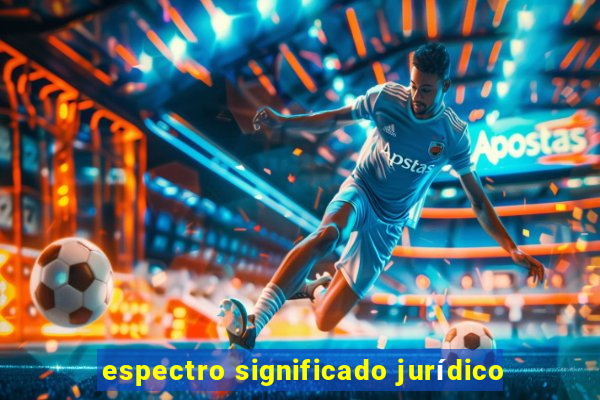 espectro significado jurídico