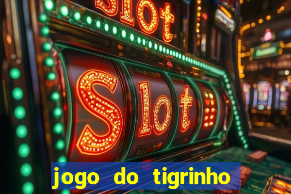 jogo do tigrinho gratis sem deposito