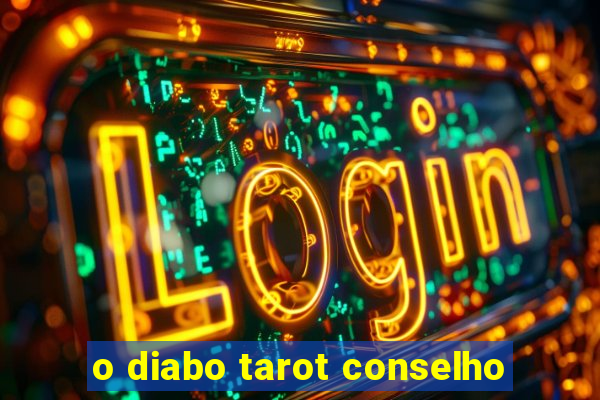 o diabo tarot conselho