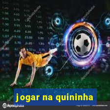 jogar na quininha