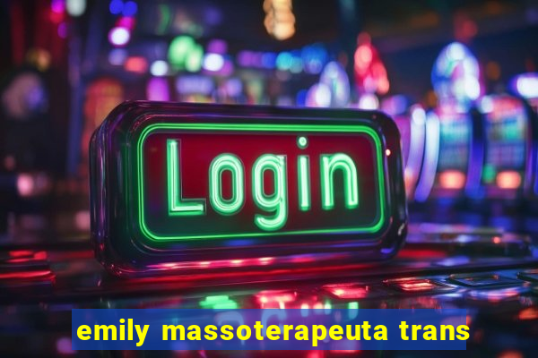 emily massoterapeuta trans