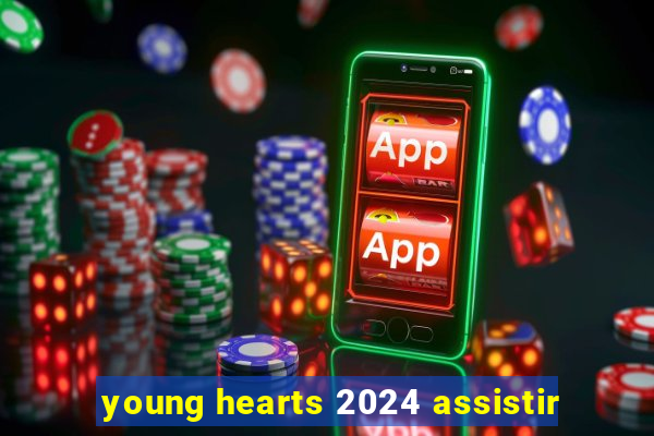 young hearts 2024 assistir