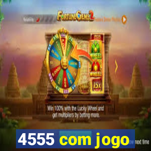 4555 com jogo