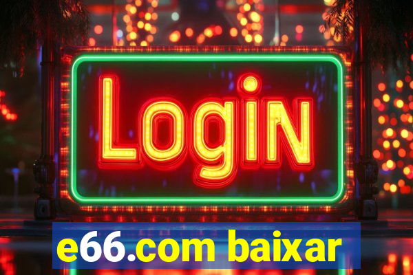 e66.com baixar