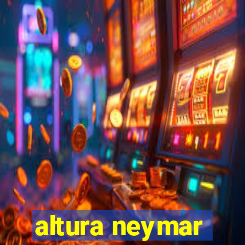 altura neymar