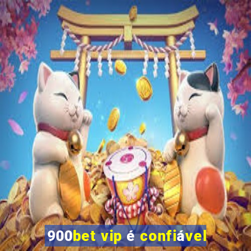 900bet vip é confiável