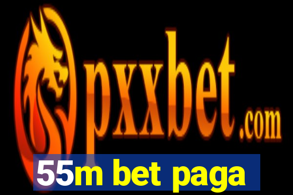 55m bet paga