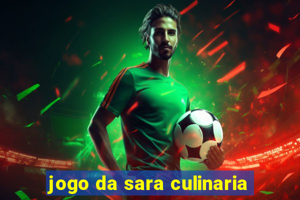 jogo da sara culinaria