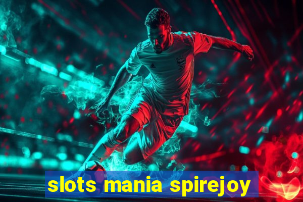 slots mania spirejoy