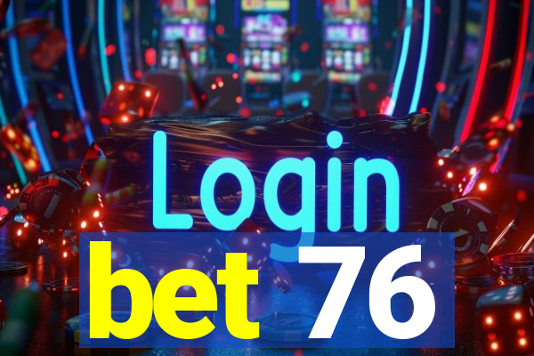 bet 76