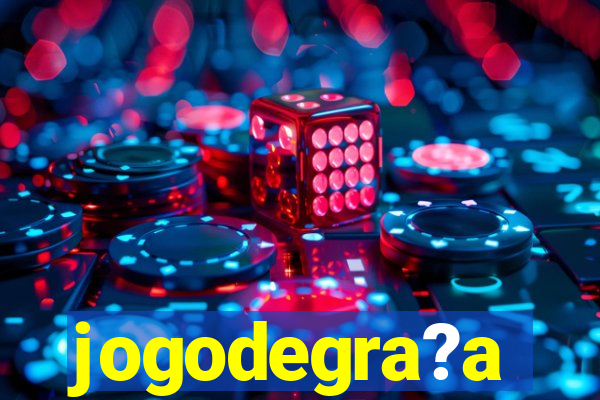 jogodegra?a